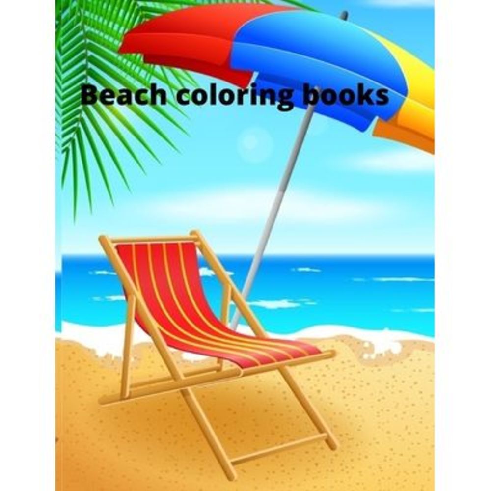 Beach coloring book: An Adult Coloring Book Featuring Fun and Relaxing Beach Vac